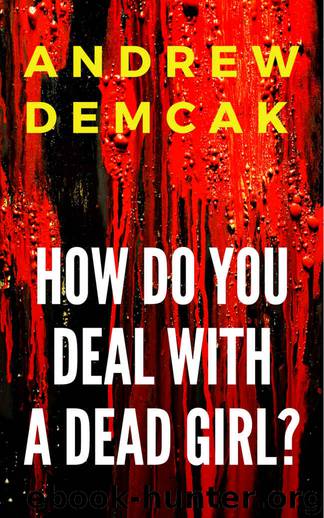 How Do You Deal with a Dead Girl? by Andrew Demcak