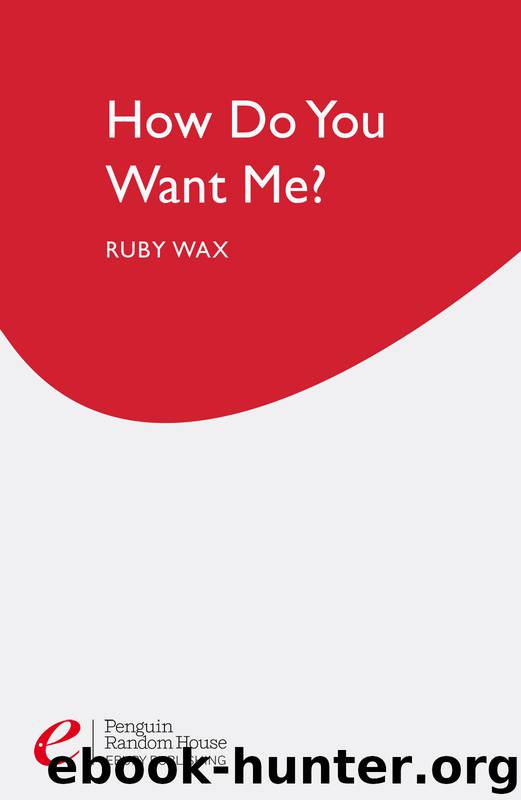 How Do You Want Me? by Ruby Wax