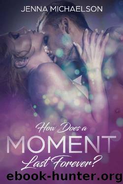 How Does a Moment Last Forever? by Jenna Michaelson