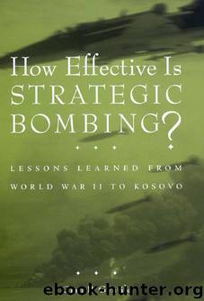 How Effective Is Strategic Bombing?: Lessons Learned from World War II to Kosovo by Gian P. Gentile