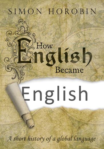 How English became English : a short history of a global language by Horobin Simon