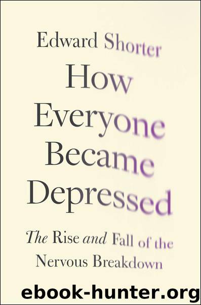 How Everyone Became Depressed: The Rise and Fall of the Nervous Breakdown by Edward Shorter
