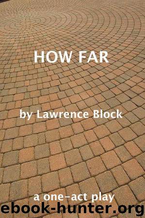 How Far - a one-act stage play by Block Lawrence