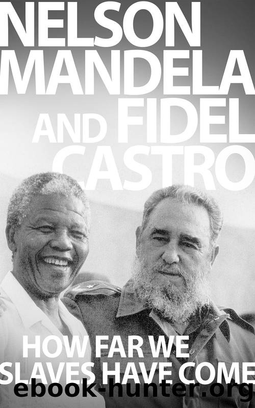 How Far We Slaves Have Come!: South Africa and Cuba in Today's World by Nelson Mandela