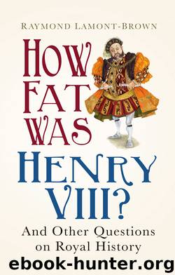 How Fat Was Henry VIII? by Raymond Lamont-Brown