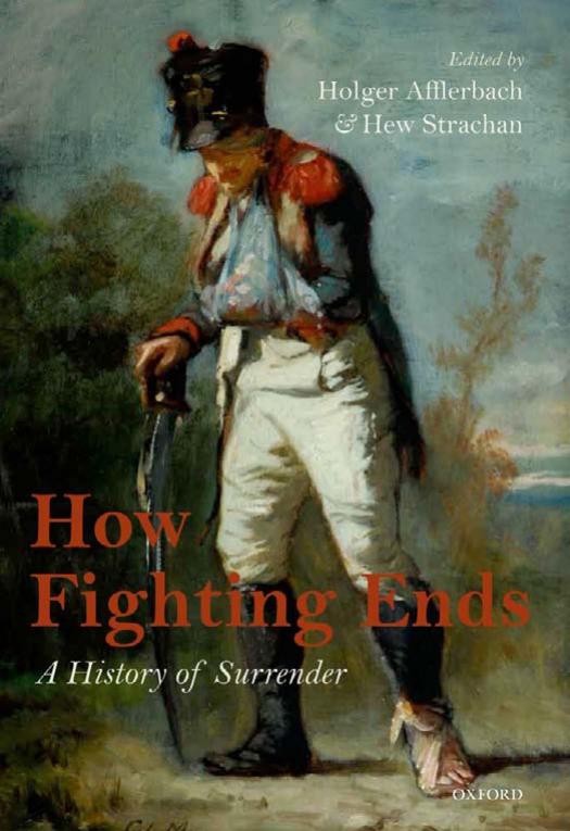 How Fighting Ends: A History of Surrender by Holger Afflerbach & Hew Strachan