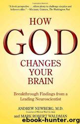 How God Changes Your Brain: Breakthrough Findings From a Leading Neuroscientist by Andrew Newberg M. D. & Mark Robert Waldman