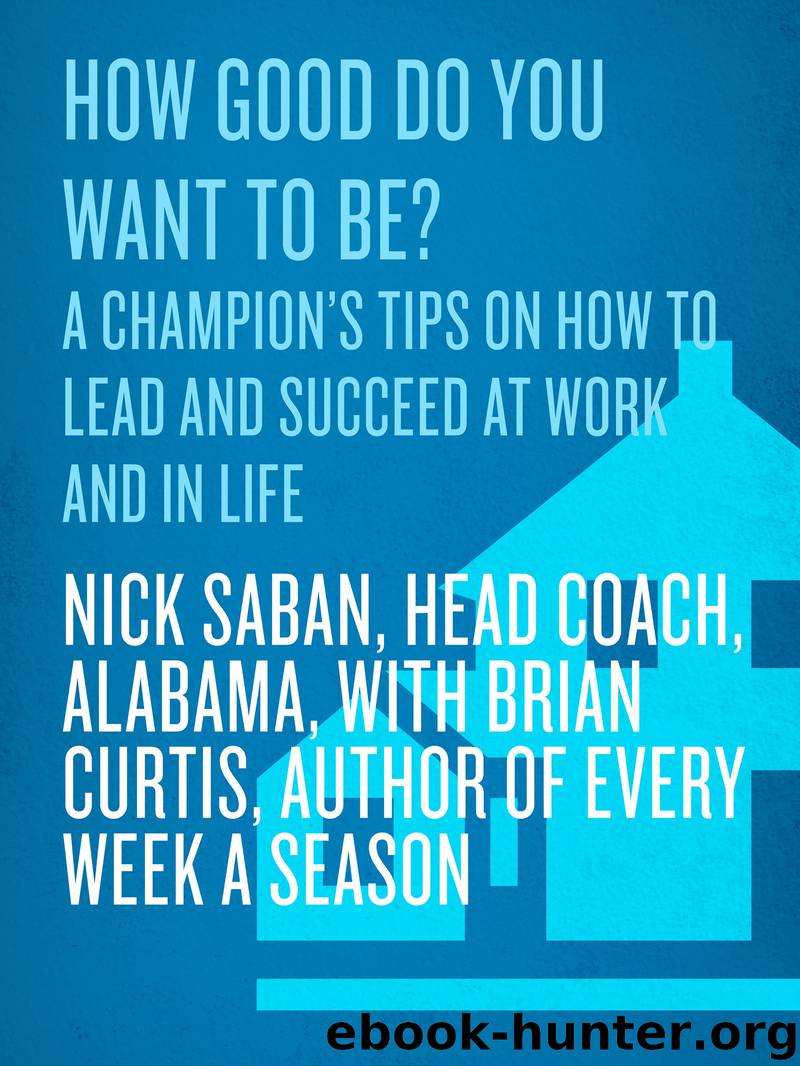 How Good Do You Want to Be? by Nick Saban & Brian Curtis