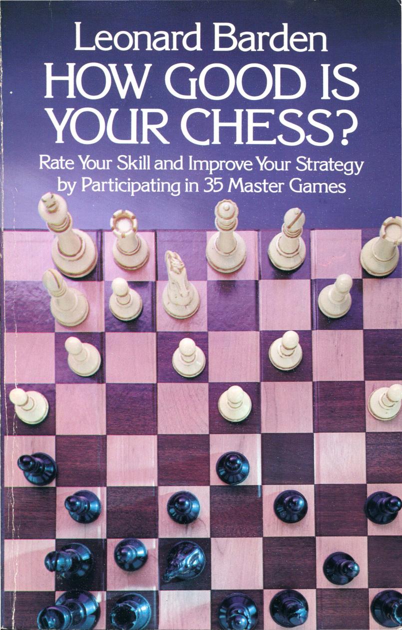 How Good Is Your Chess?: Rate Your Skill and Improve Your Strategy by Participating in 35 Master Games by Leonard Barden