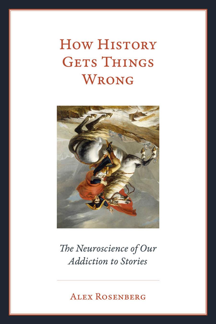How History Gets Things Wrong by Rosenberg Alex