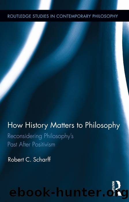 How History Matters to Philosophy by Robert C. Scharff