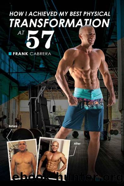 How I Achieved My Best Physical Transformation at 57 by Frank Cabrera