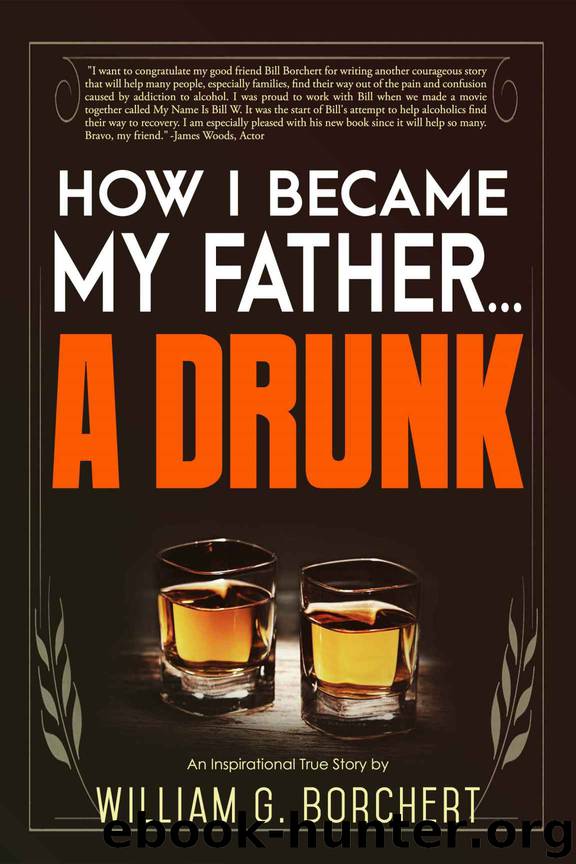 How I Became My Father...a Drunk by Borchert William G