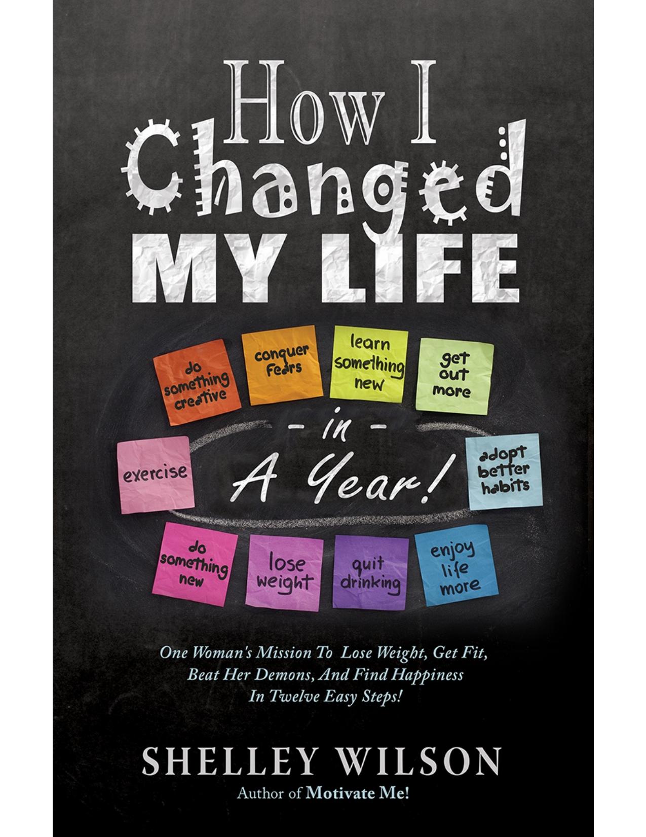 How I Changed My Life in a Year! by Shelley Wilson