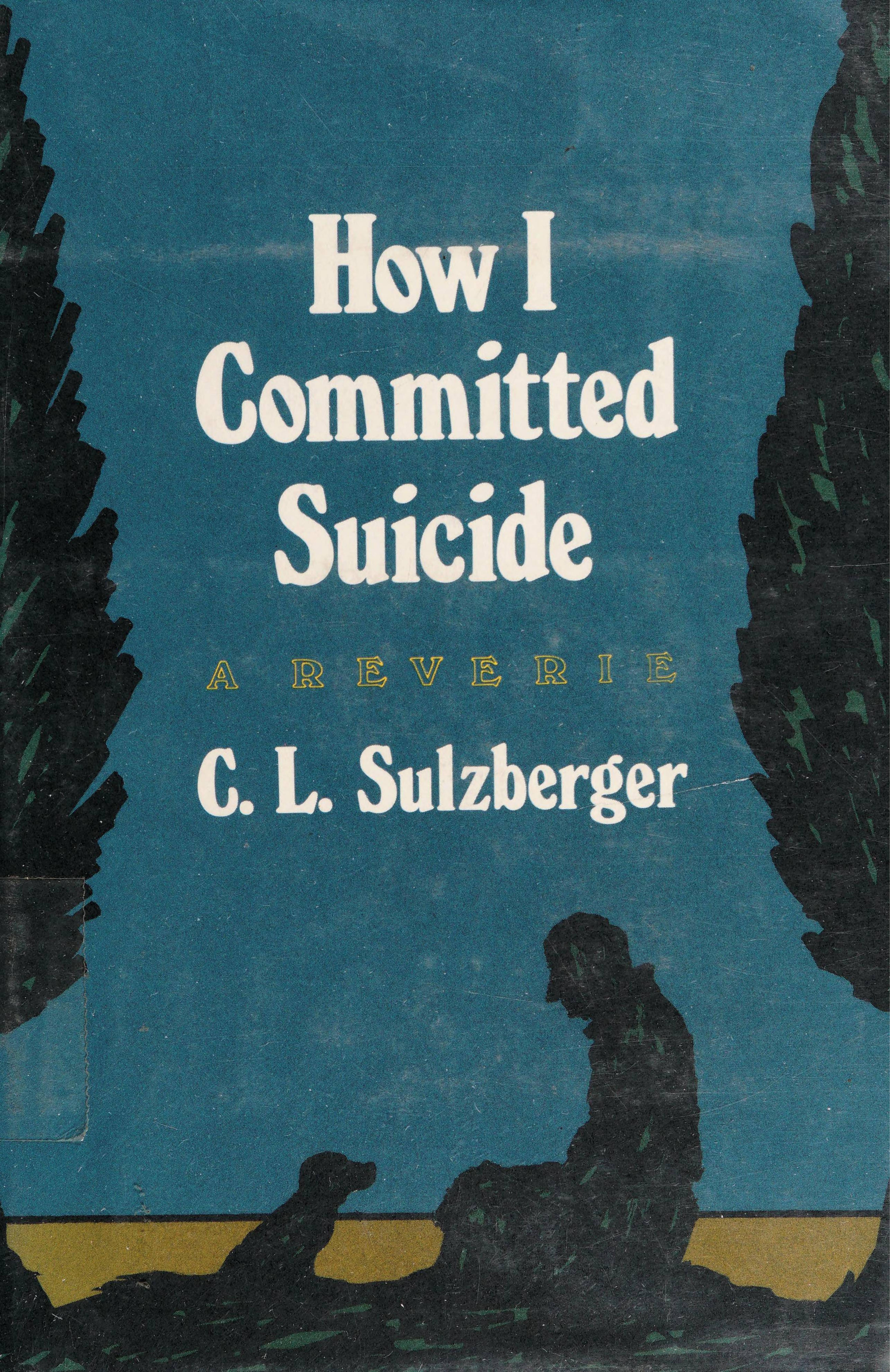 How I Committed Suicide: A Reverie by C. L Sulzberger