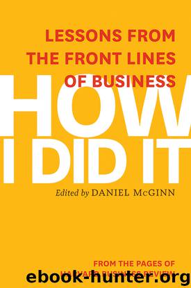How I Did It: Lessons from the Front Lines of Business by Daniel McGinn & Harvard Business Review