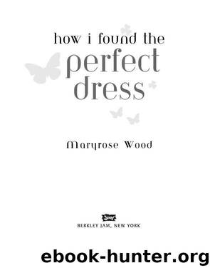 How I Found the Perfect Dress by Maryrose Wood
