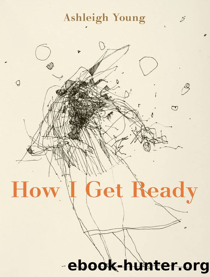 How I Get Ready by Ashleigh Young
