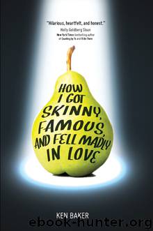 How I Got Skinny, Famous, and Fell Madly in Love by Ken Baker