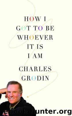 How I Got to Be Whoever It Is I Am by Charles Grodin