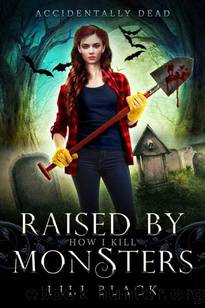 How I Kill: Raised by Monsters (Accidentally Dead Book 4) by Lili Black & LA Kirk & Lyn Forester