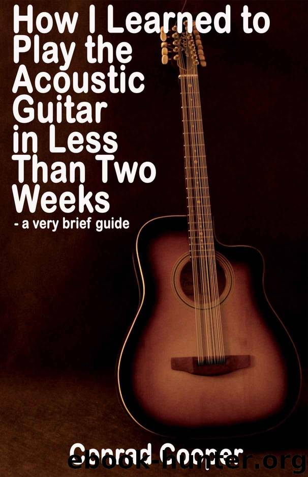 How I Learned to Play the Acoustic Guitar in Less Than Two Weeks - a very brief guide by Cooper Conrad