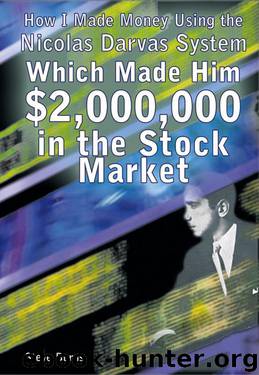 How I Made Money Using the Nicolas Darvas System, Which Made Him $2,000,000 in the Stock Market by Steve Burns