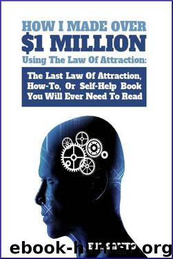 How I Made Over $1 Million Using The Law of Attraction: The Last Law of Attraction, How-To, Or Self-Help Book You Will Ever Need To Read (Law of Attraction Series) by E.K. Santo