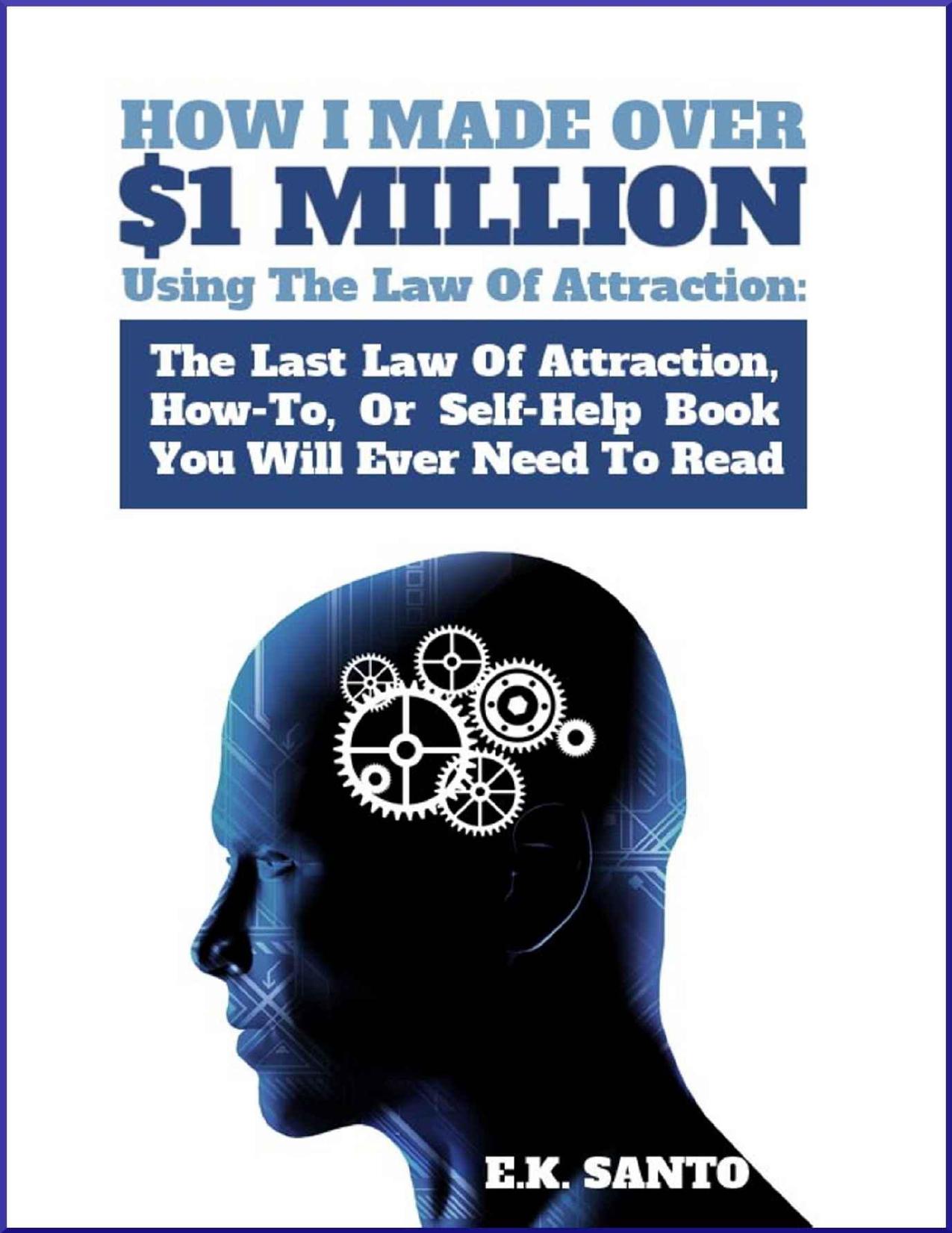 How I Made Over One Million Using The Law of Attraction by E.K. Santo