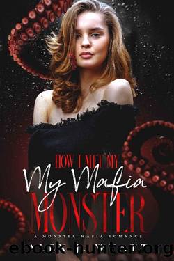 How I Met My Mafia Monster: A Monster Mafia Romance by Alex J Wyatt