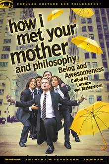 How I Met Your Mother and Philosophy by von Matterhorn Lorenzo