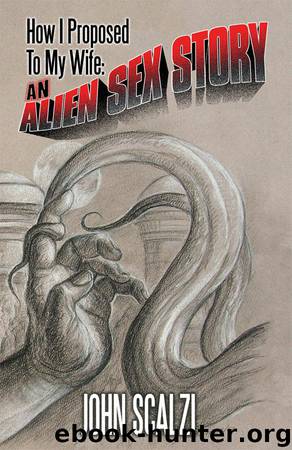 How I Proposed To My Wife: An Alien Sex Story by John Scalzi