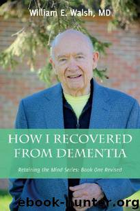 How I Recovered From Dementia (Retaining the Mind Series) by William Walsh