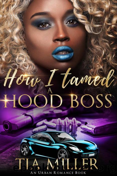 How I Tamed a Hood Boss ( an Urban Romance Book) by Tia Miller