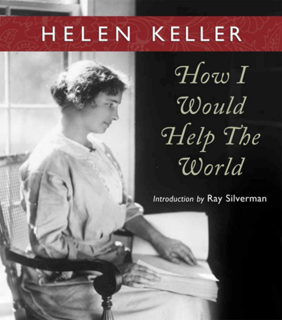 How I Would Help the World by HELEN KELLER; Ray Silverman