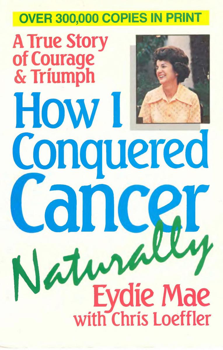 How I can conquered cancer naturally by Eydie Mae Hunsberger Chris Loeffler