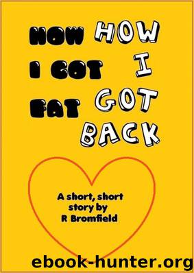 How I got Fat - How I got Back by Rex Bromfield