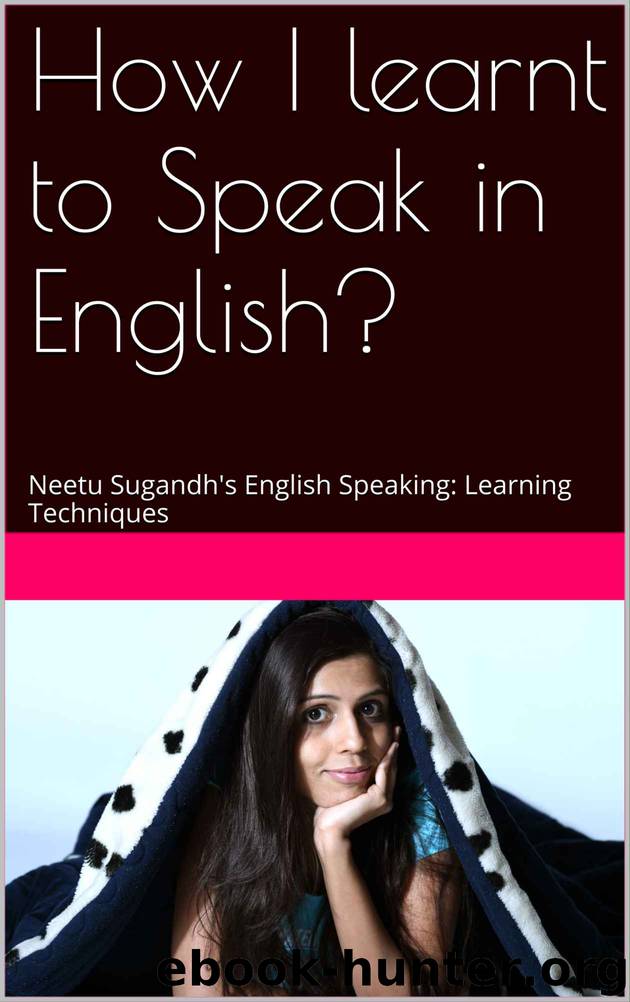 How I learnt to Speak in English?: Neetu Sugandh's English Speaking: Learning Techniques by Neetu Sugandh