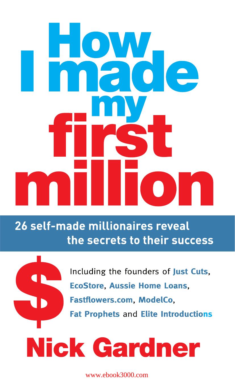 How I made my first million : 26 self-made millionaires reveal the secrets to their success by Unknow