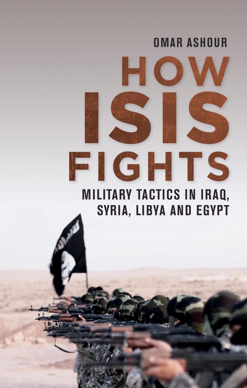 How ISIS Fights: Military Tactics in Iraq, Syria, Libya and Egypt by Omar Ashour
