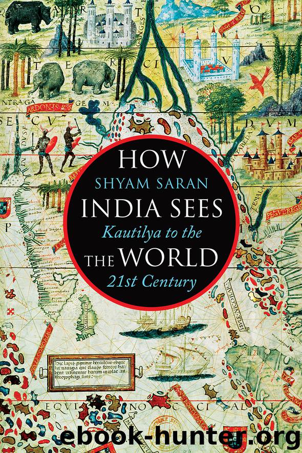 How India Sees the World: Kautilya to the 21st Century by Shyam Saran