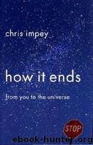 How It Ends: From You to the Universe by Chris Impey