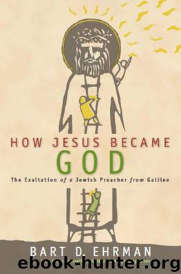 How Jesus Became God: The Exaltation of a Jewish Preacher from Galilee by Ehrman Bart D
