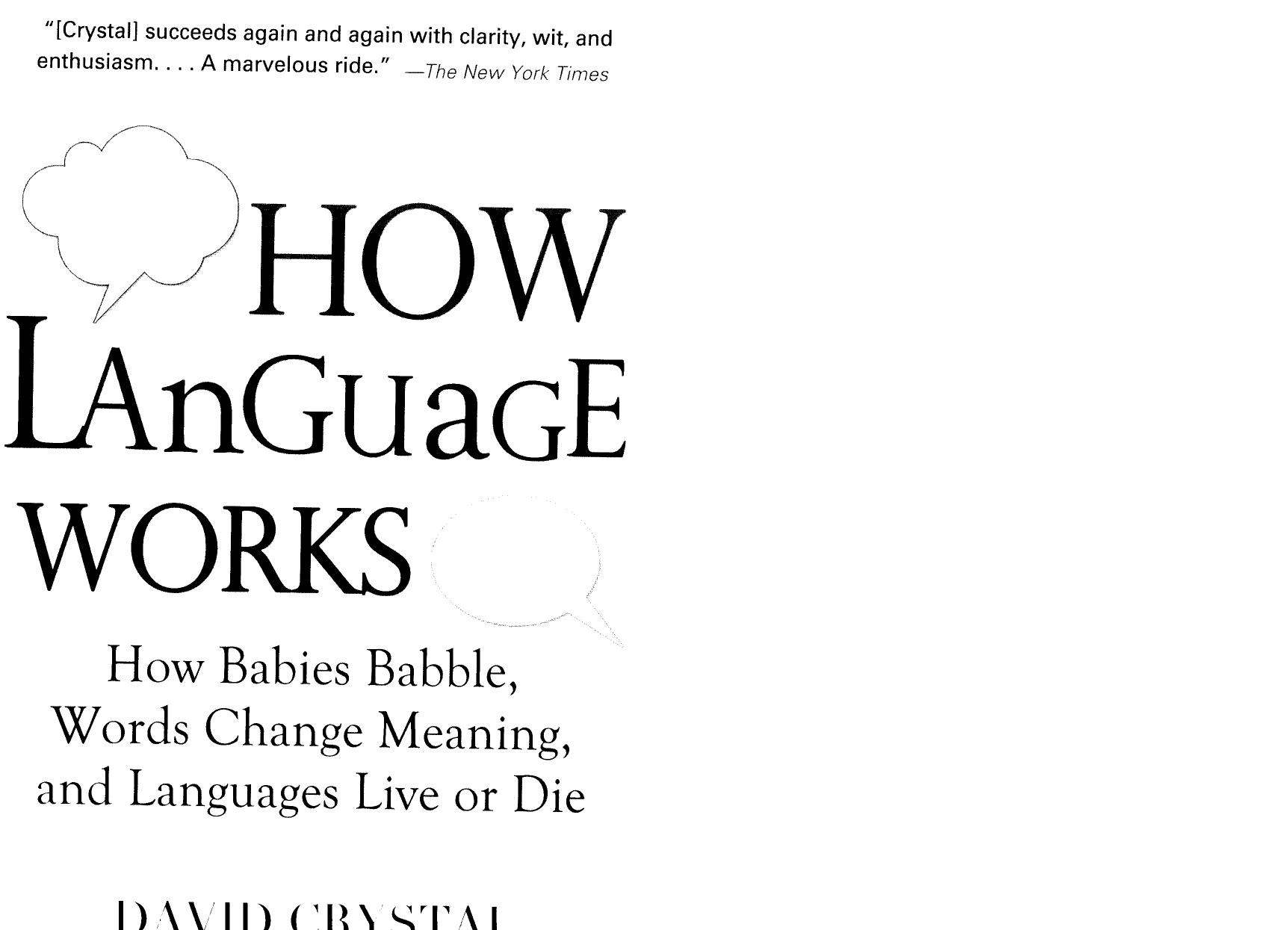 How Language Works: How Babies Babble, Words Change Meaning, and Languages Live Or Die by Crystal David