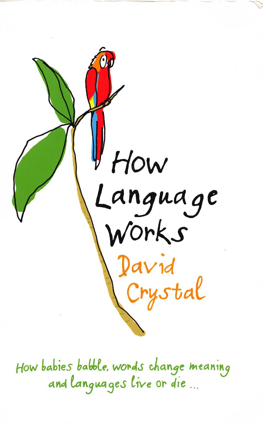 How Language Works: How babies babble, words change meaning and languages live or die ... by David Crystal
