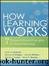 How Learning Works by Susan A. Ambrose & Michael W. Bridges & Michele DiPietro & Marsha C. Lovett & Marie K. Norman & Richard E. Mayer