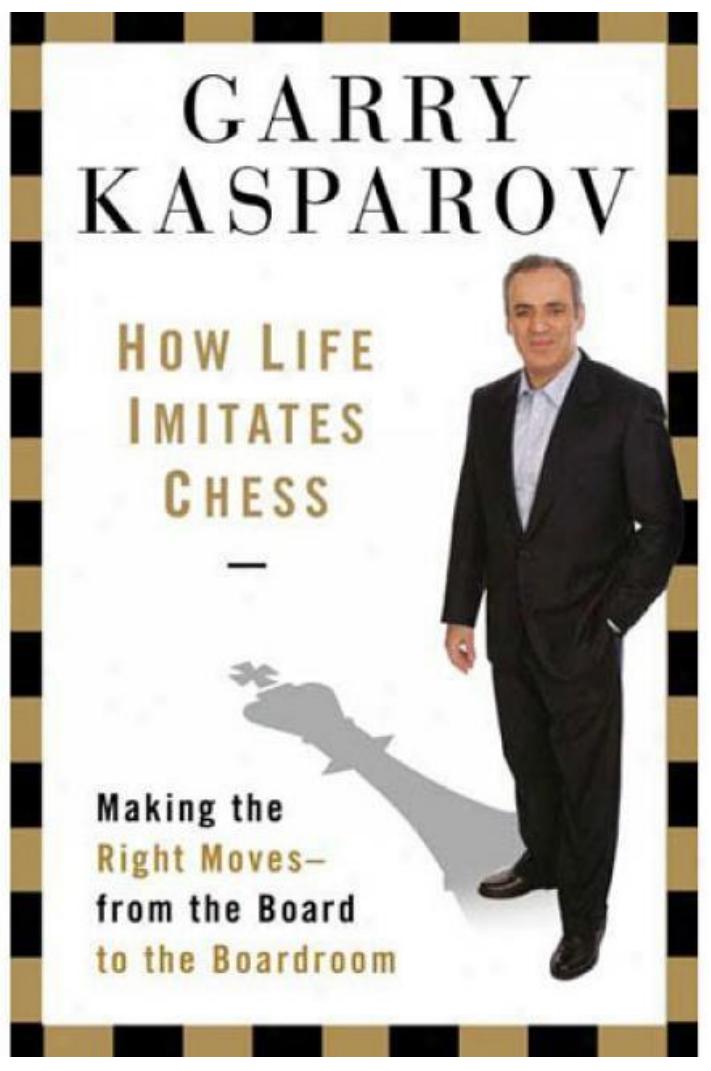 How Life Imitates Chess Making the Right Moves, from the Board to the Boardroom by Unknown