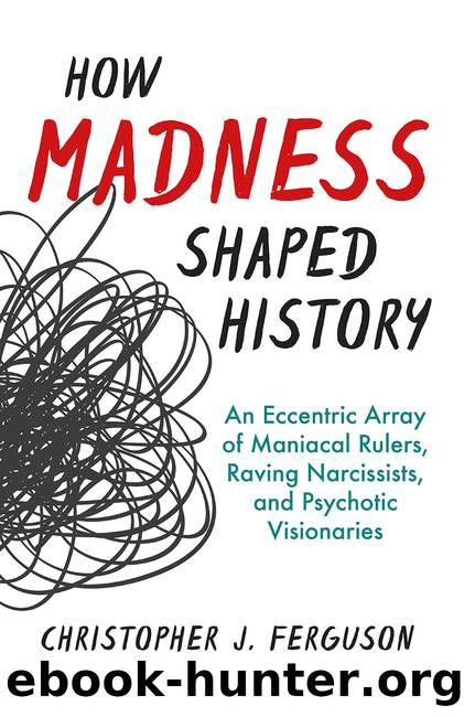 How Madness Shaped History by Christopher J. Ferguson