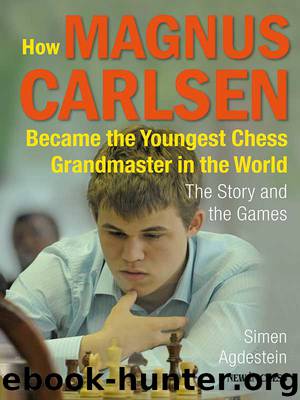 How Magnus Carlsen Became the Youngest Chess Grandmaster in the World by Simen Agdestein