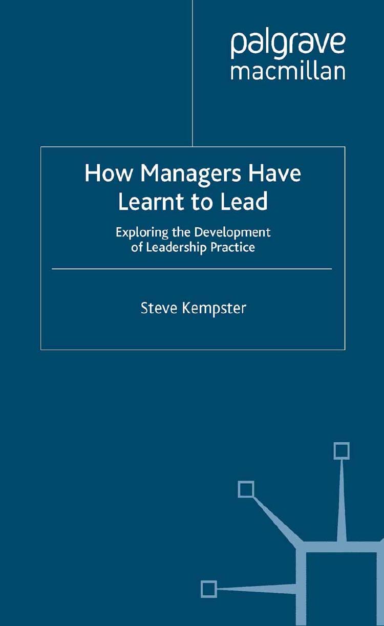How Managers Have Learnt to Lead: Exploring the Development of Leadership Practice by Steve Kempster (auth.)